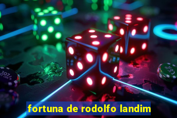 fortuna de rodolfo landim